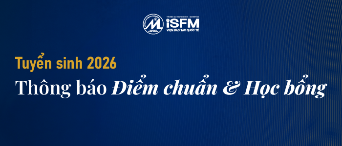 Công bố điểm chuẩn, Học phí & Chính sách Học bổng Chương trình Liên kết Quốc tế UFM 2026